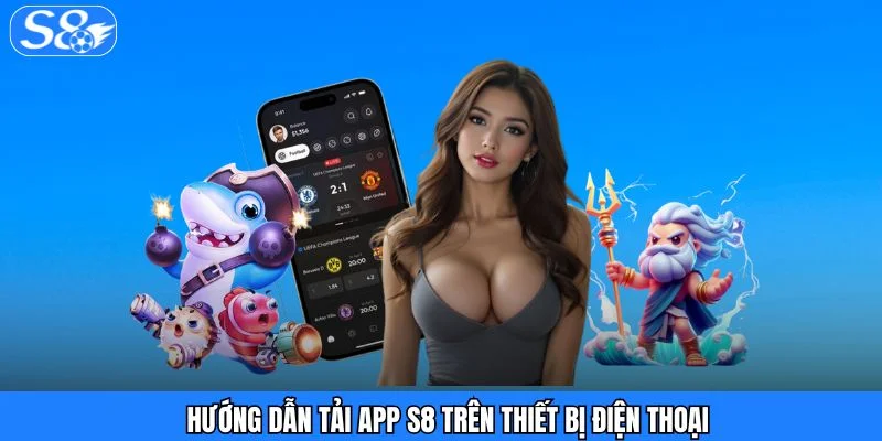 S8 ⭐️ Nền Tảng Giải Trí Uy Tín Hàng Đầu Việt Nam 【S8.COM】 Hướng dẫn tải app S8 trên thiết bị điện thoại